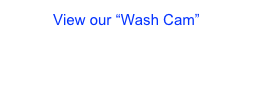 View our “Wash Cam”&#10;
